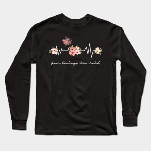 Your Feelings Are Valid Flower Heartbeat Long Sleeve T-Shirt